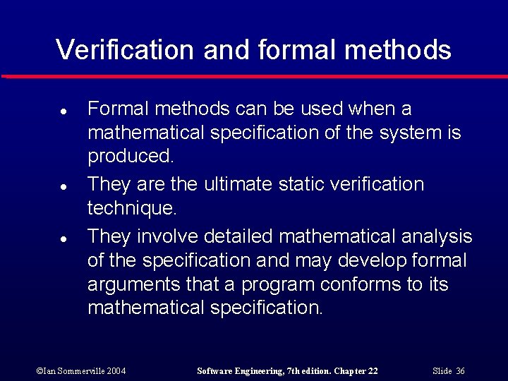 Verification and formal methods l l l Formal methods can be used when a