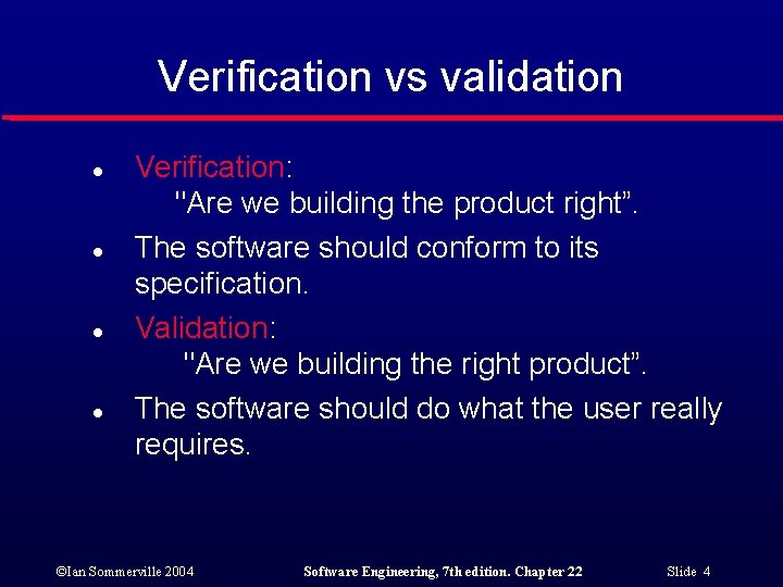 Verification vs validation l l Verification: "Are we building the product right”. The software