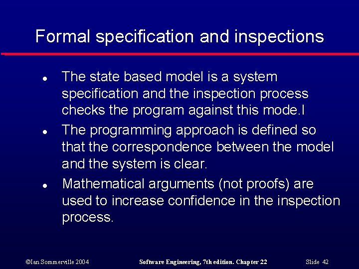 Formal specification and inspections l l l The state based model is a system