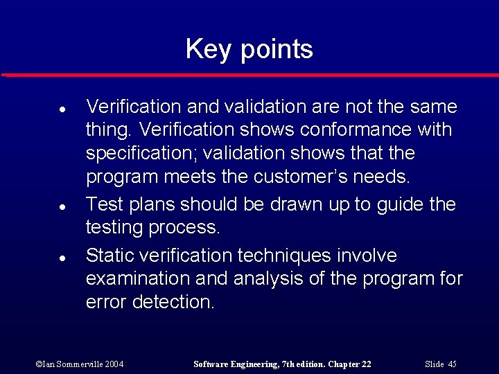 Key points l l l Verification and validation are not the same thing. Verification