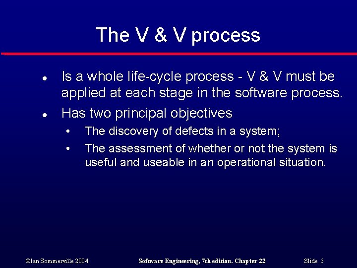 The V & V process l l Is a whole life-cycle process - V