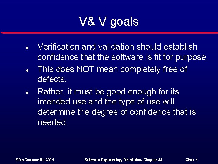 V& V goals l l l Verification and validation should establish confidence that the