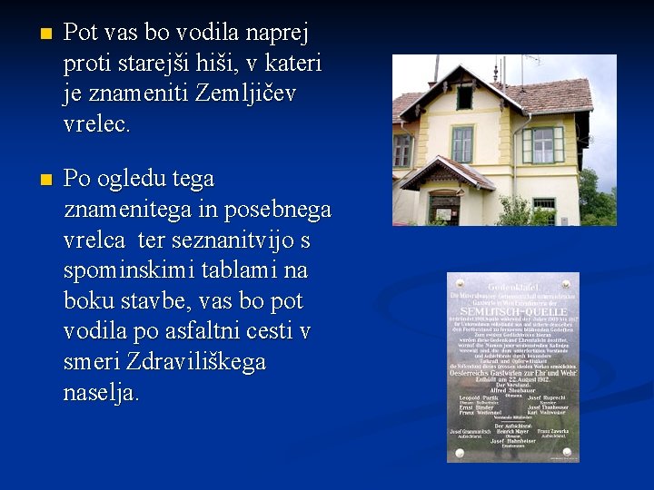 n Pot vas bo vodila naprej proti starejši hiši, v kateri je znameniti Zemljičev