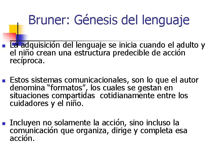 Bruner: Génesis del lenguaje n n n La adquisición del lenguaje se inicia cuando