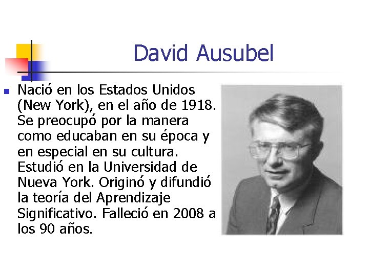 David Ausubel n Nació en los Estados Unidos (New York), en el año de