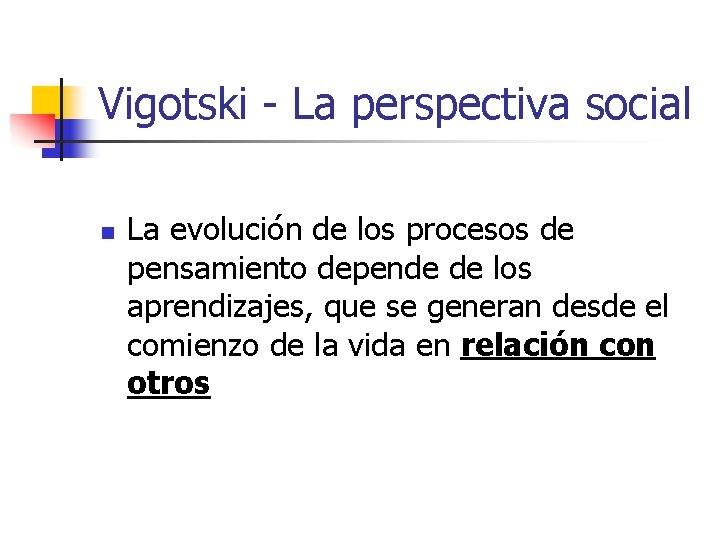 Vigotski - La perspectiva social n La evolución de los procesos de pensamiento depende