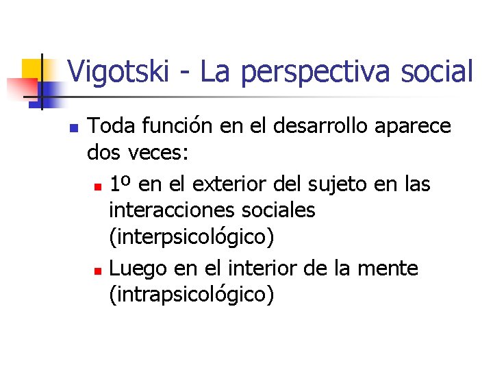 Vigotski - La perspectiva social n Toda función en el desarrollo aparece dos veces: