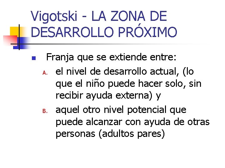 Vigotski - LA ZONA DE DESARROLLO PRÓXIMO n Franja que se extiende entre: A.