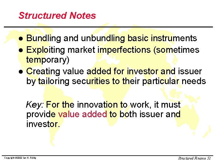 Structured Notes l l l Bundling and unbundling basic instruments Exploiting market imperfections (sometimes