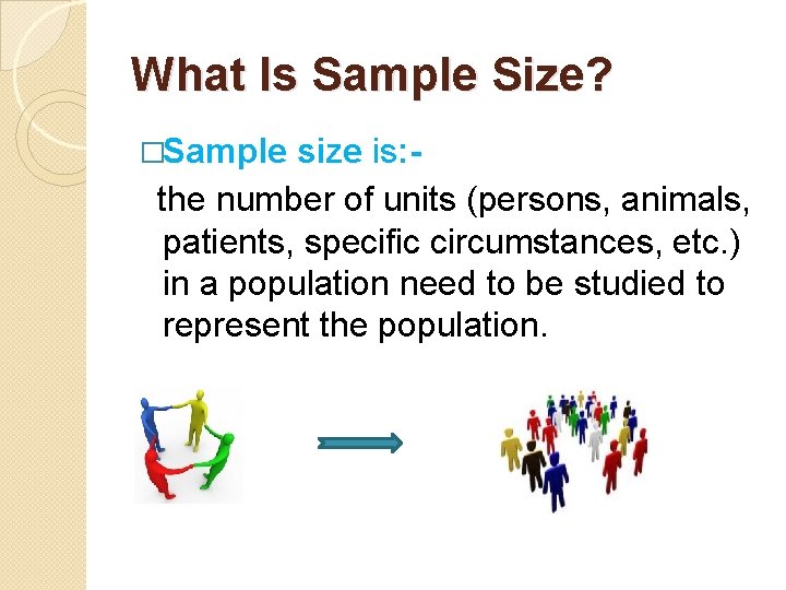 What Is Sample Size? �Sample size is: the number of units (persons, animals, patients,