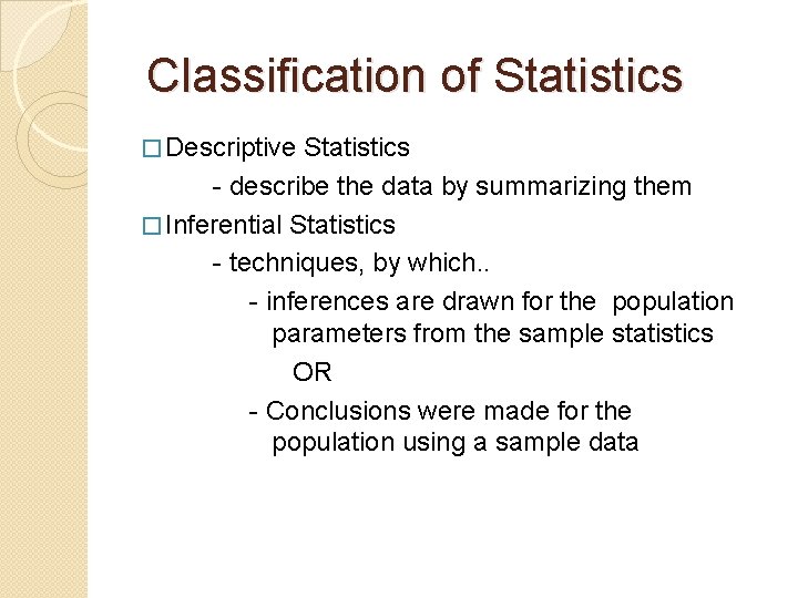 Classification of Statistics � Descriptive Statistics - describe the data by summarizing them �