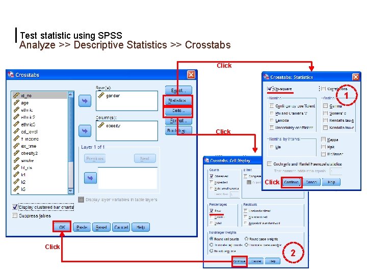 second Test statistic using SPSS Analyze >> Descriptive Statistics >> Crosstabs Click 1 Click