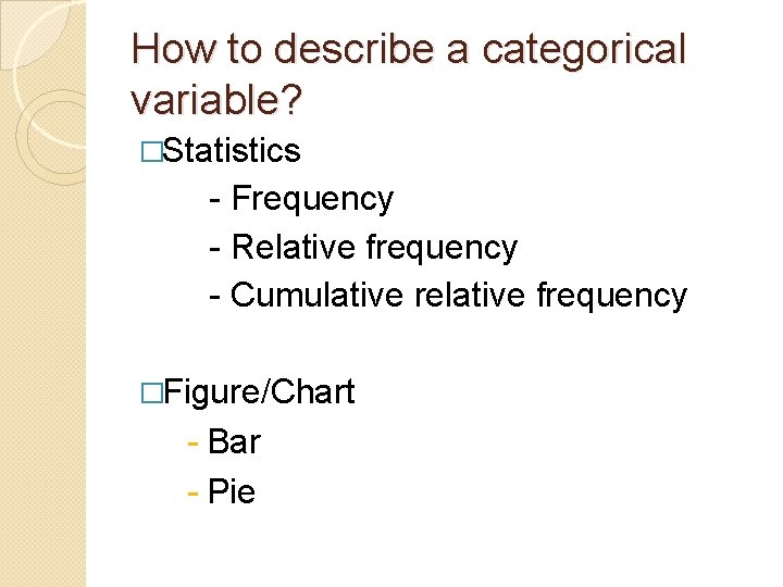 How to describe a categorical variable? �Statistics - Frequency - Relative frequency - Cumulative