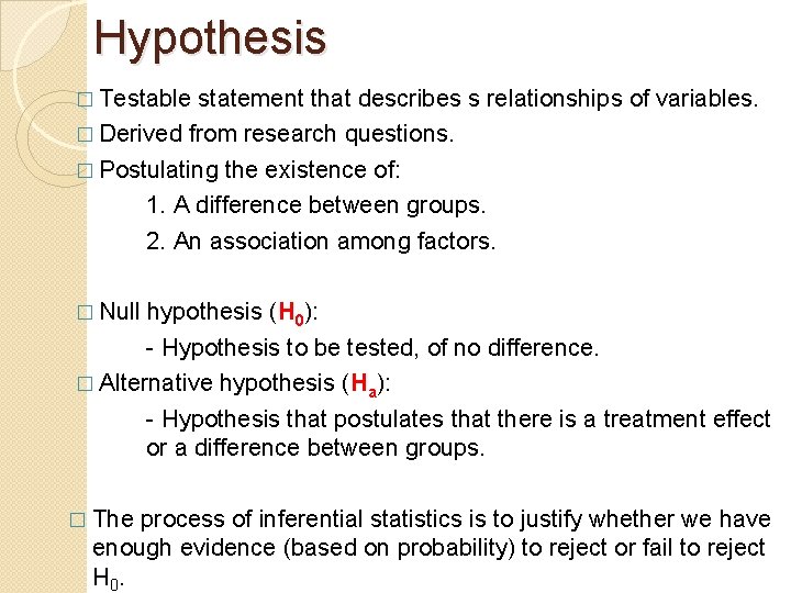Hypothesis � Testable statement that describes s relationships of variables. � Derived from research