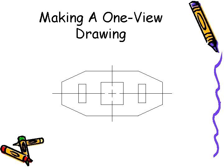 Making A One-View Drawing 