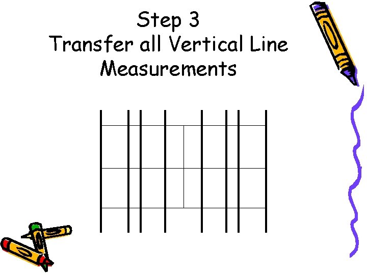 Step 3 Transfer all Vertical Line Measurements 