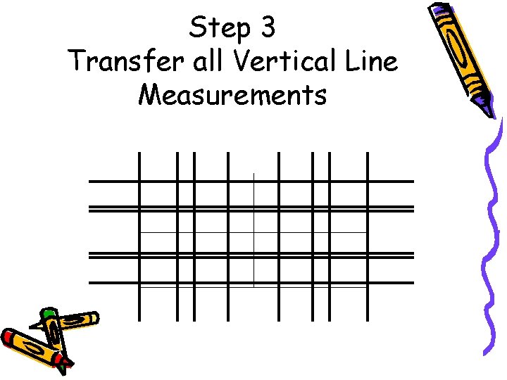 Step 3 Transfer all Vertical Line Measurements 