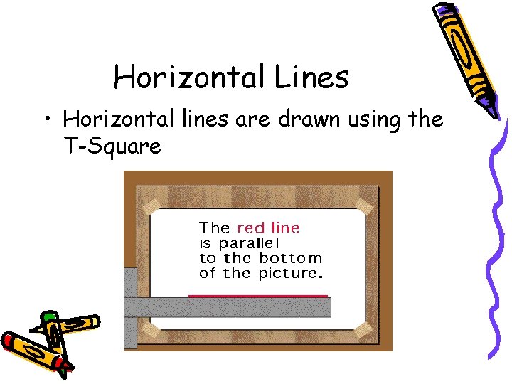 Horizontal Lines • Horizontal lines are drawn using the T-Square 