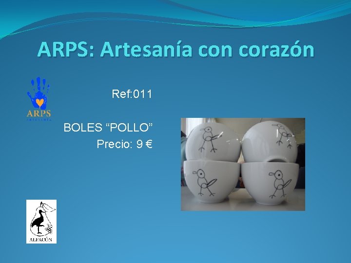 ARPS: Artesanía con corazón Ref: 011 BOLES “POLLO” Precio: 9 € 