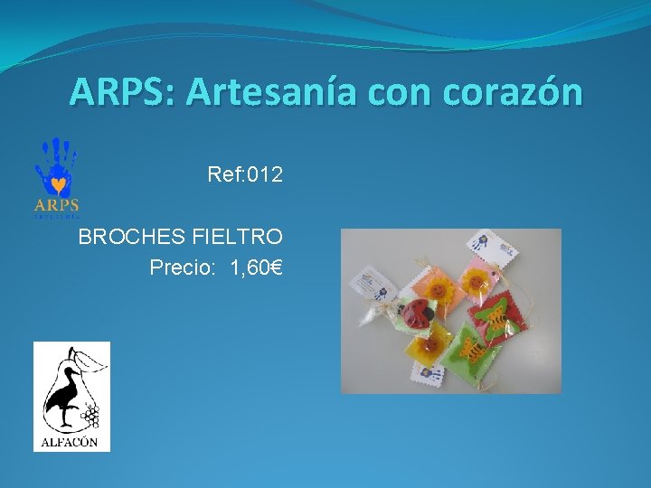 ARPS: Artesanía con corazón Ref: 012 BROCHES FIELTRO Precio: 1, 60€ 