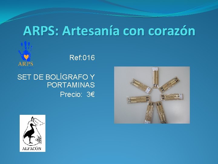 ARPS: Artesanía con corazón Ref: 016 SET DE BOLÍGRAFO Y PORTAMINAS Precio: 3€ 