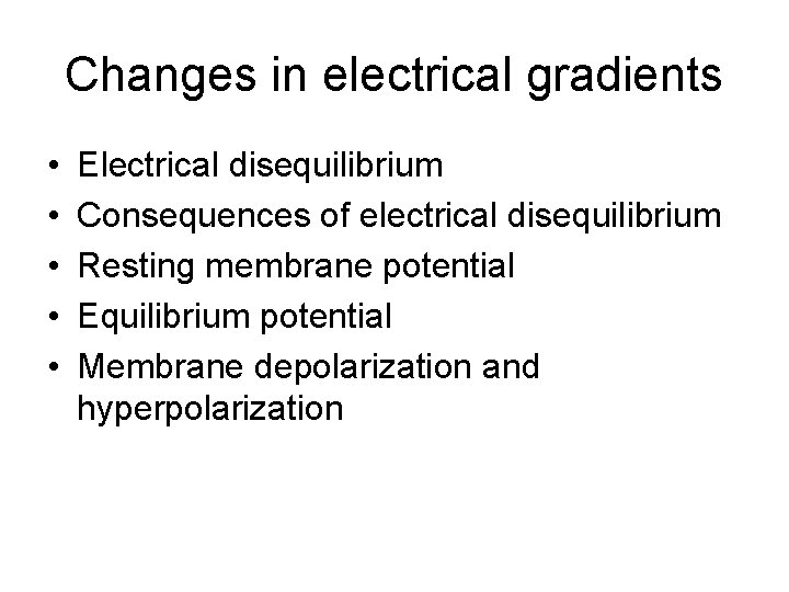 Changes in electrical gradients • • • Electrical disequilibrium Consequences of electrical disequilibrium Resting