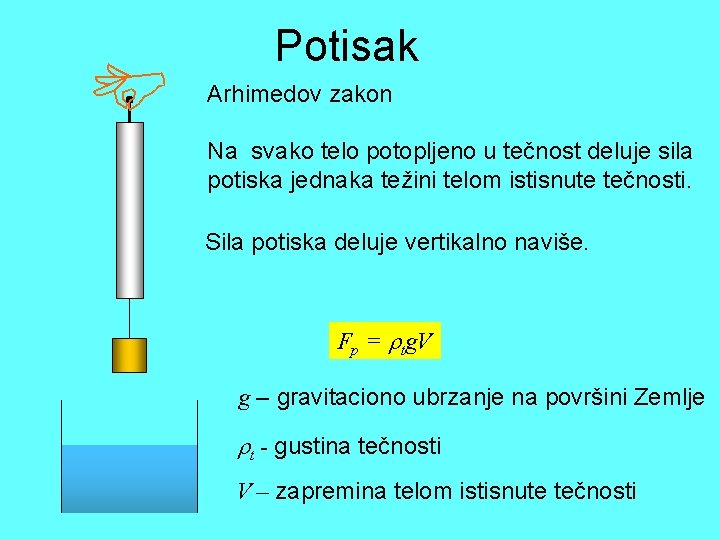  Potisak Arhimedov zakon Na svako telo potopljeno u tečnost deluje sila potiska jednaka