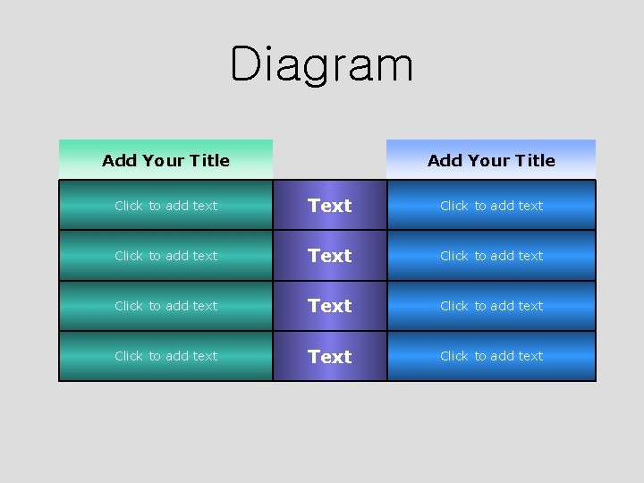 Diagram Add Your Title Click to add text Text Click to add text 