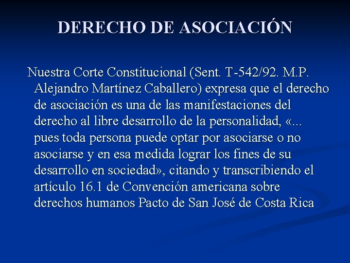 DERECHO DE ASOCIACIÓN Nuestra Corte Constitucional (Sent. T-542/92. M. P. Alejandro Martínez Caballero) expresa