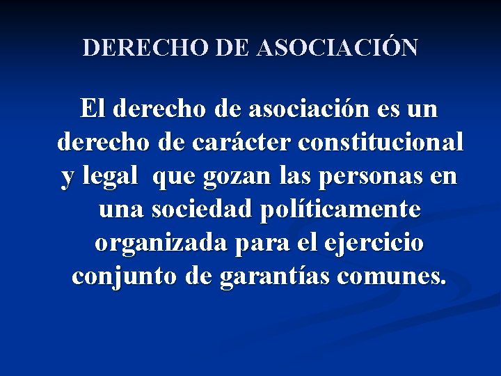 DERECHO DE ASOCIACIÓN El derecho de asociación es un derecho de carácter constitucional y