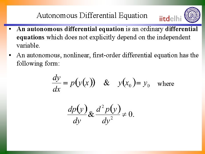 Autonomous Differential Equation • An autonomous differential equation is an ordinary differential equations which