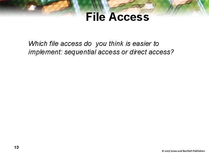 File Access Which file access do you think is easier to implement: sequential access