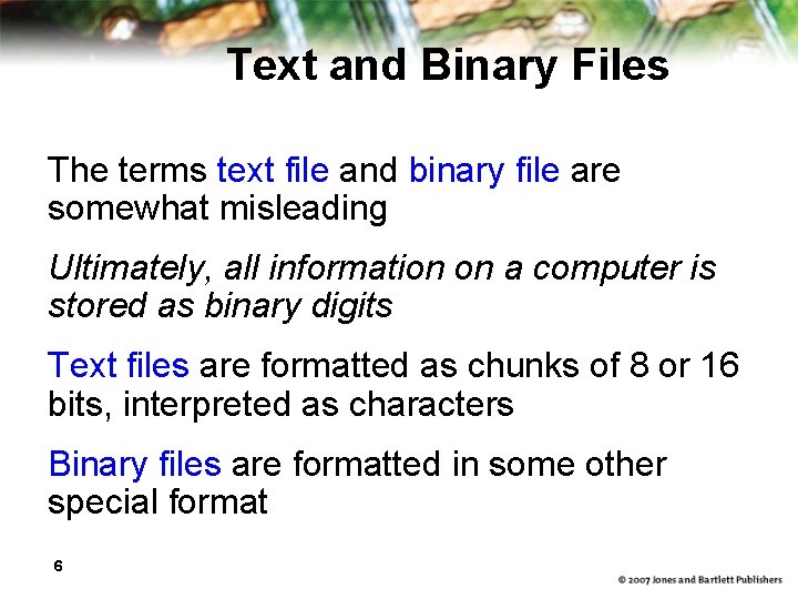 Text and Binary Files The terms text file and binary file are somewhat misleading
