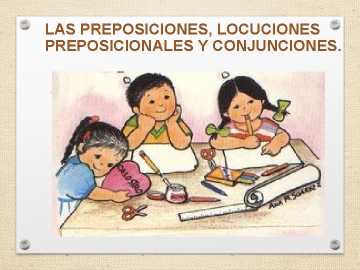 LAS PREPOSICIONES, LOCUCIONES PREPOSICIONALES Y CONJUNCIONES. 