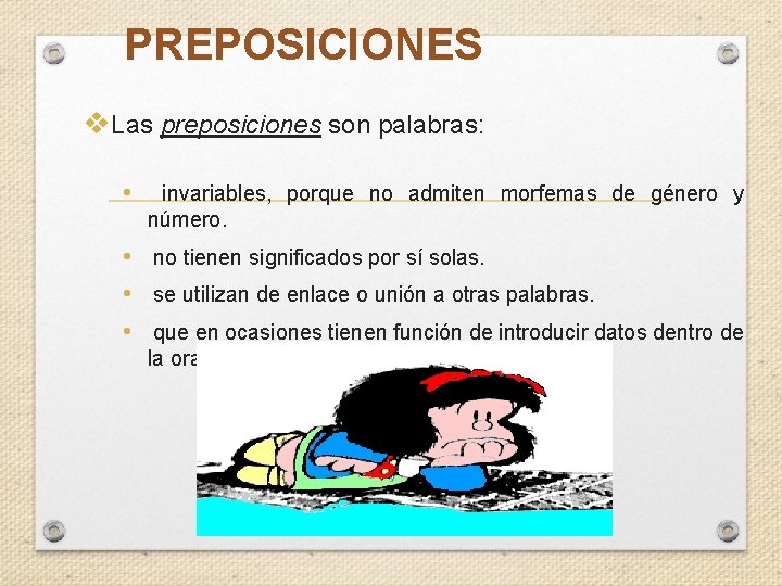 PREPOSICIONES v. Las preposiciones son palabras: • invariables, porque no admiten morfemas de género