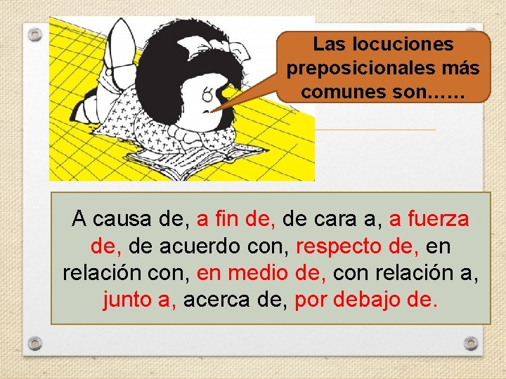 Las locuciones preposicionales más comunes son…… A causa de, a fin de, de cara