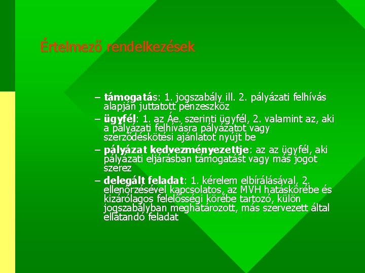 Értelmező rendelkezések – támogatás: 1. jogszabály ill. 2. pályázati felhívás alapján juttatott pénzeszköz –