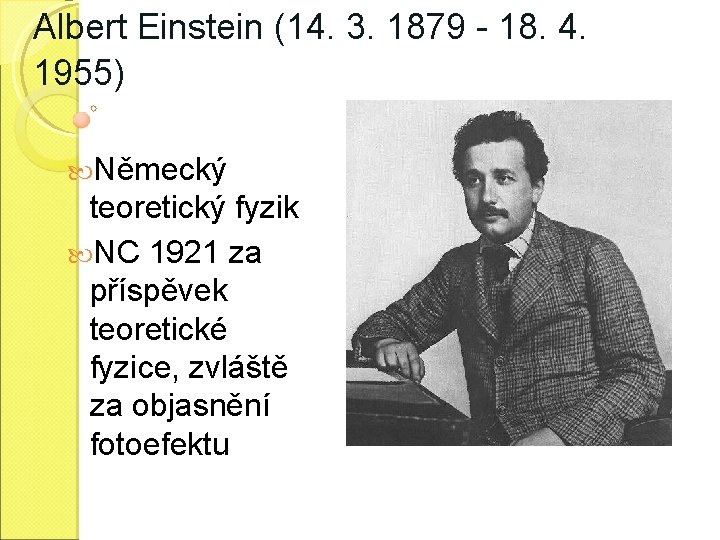 Albert Einstein (14. 3. 1879 - 18. 4. 1955) Německý teoretický fyzik NC 1921