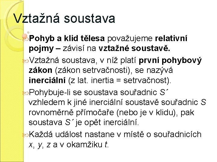 Vztažná soustava Pohyb a klid tělesa považujeme relativní pojmy – závisí na vztažné soustavě.