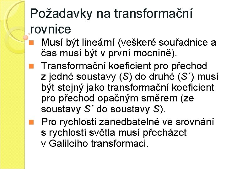 Požadavky na transformační rovnice Musí být lineární (veškeré souřadnice a čas musí být v