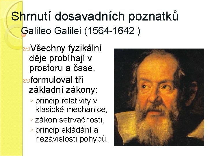 Shrnutí dosavadních poznatků Galileo Galilei (1564 -1642 ) Všechny fyzikální děje probíhají v prostoru