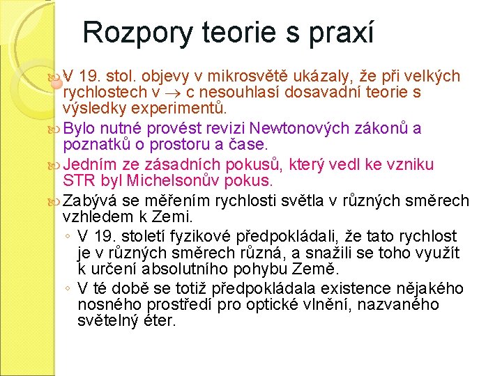 Rozpory teorie s praxí V 19. stol. objevy v mikrosvětě ukázaly, že při velkých