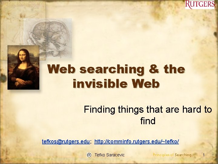 Web searching & the invisible Web Finding things that are hard to find tefkos@rutgers.