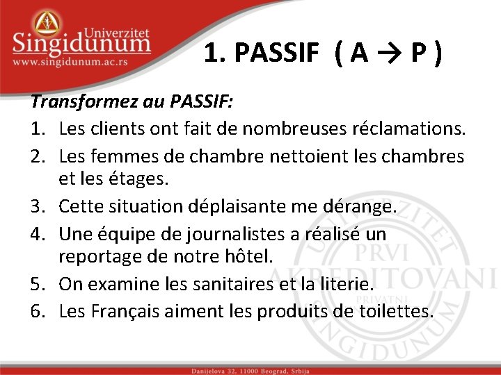 1. PASSIF ( A → P ) Transformez au PASSIF: 1. Les clients ont