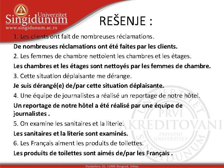 REŠENJE : 1. Les clients ont fait de nombreuses réclamations. De nombreuses réclamations ont