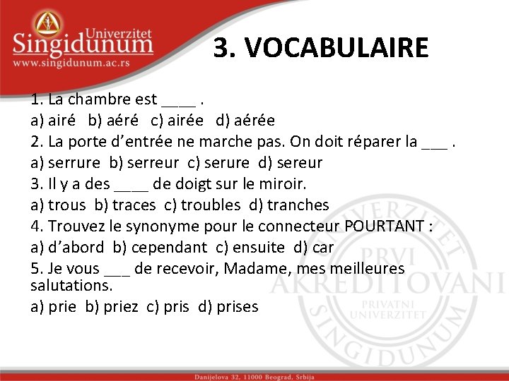 3. VOCABULAIRE 1. La chambre est ____. a) airé b) aéré c) airée d)