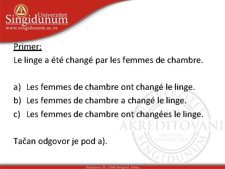 Primer: Le linge a été changé par les femmes de chambre. a) Les femmes