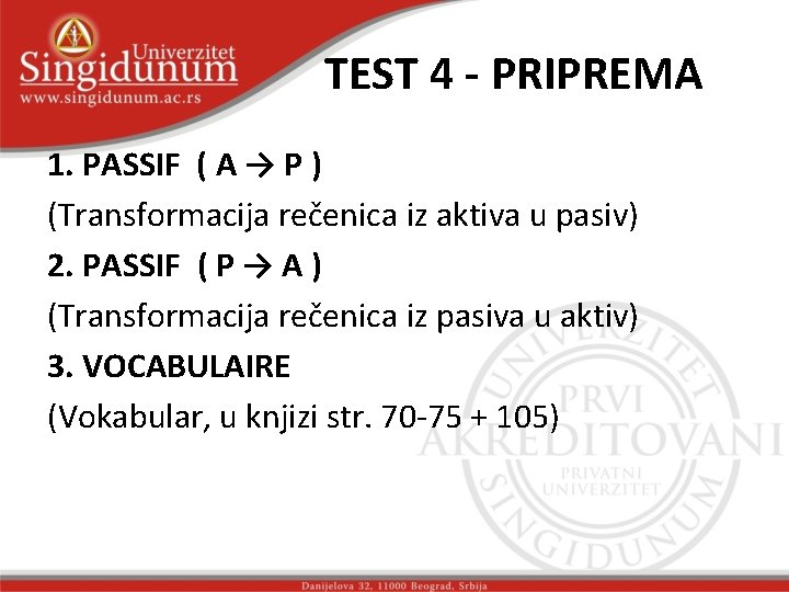 TEST 4 - PRIPREMA 1. PASSIF ( A → P ) (Transformacija rečenica iz