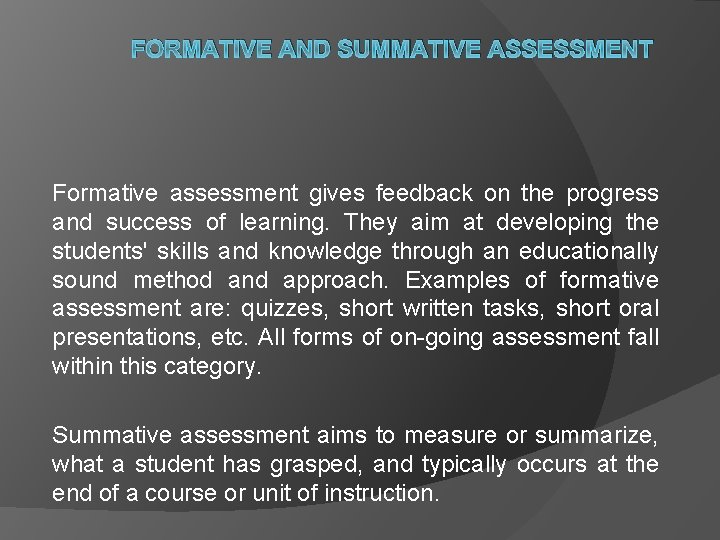 FORMATIVE AND SUMMATIVE ASSESSMENT Formative assessment gives feedback on the progress and success of