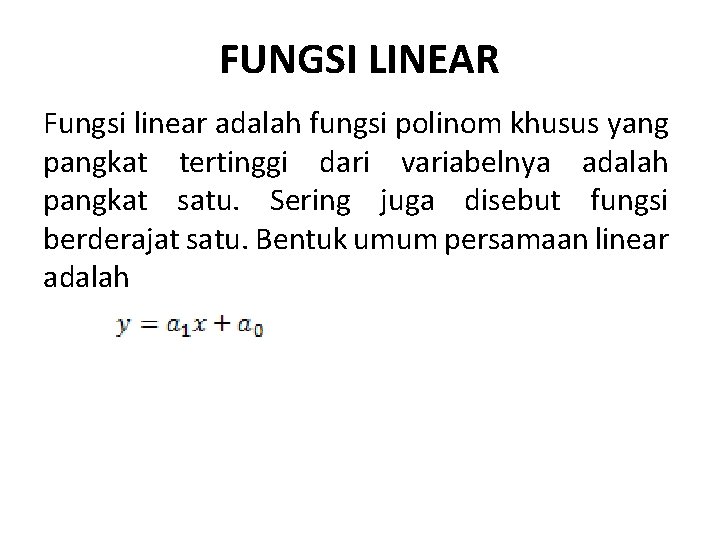FUNGSI LINEAR Fungsi linear adalah fungsi polinom khusus yang pangkat tertinggi dari variabelnya adalah